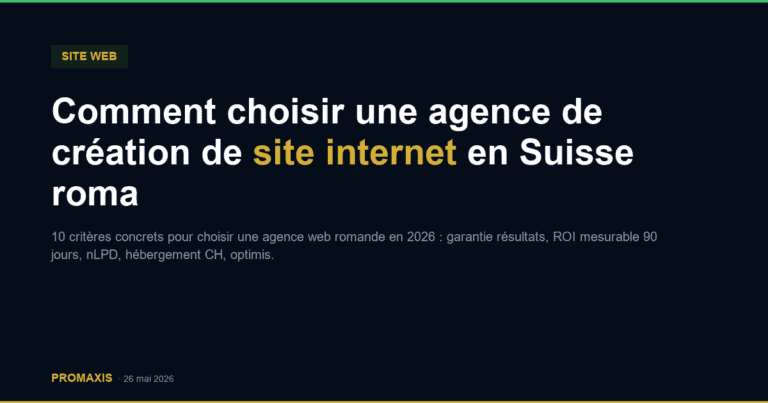 Comment choisir une agence de création de site internet en Suisse romande en 2026
