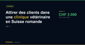 Comparatif agences marketing attirer clients clinique veterinaire Suisse romande — Promaxis 2026
