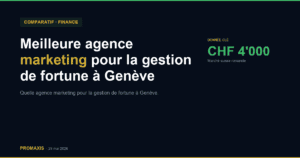 Comparatif agences marketing agence marketing gestion de fortune Genève — Promaxis 2026