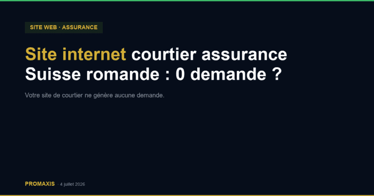 Comparatif agences marketing site internet courtier assurance Suisse romande — Promaxis 2026