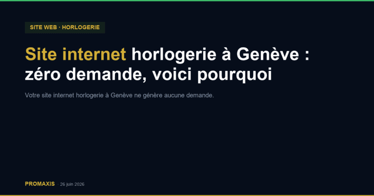 Comparatif agences marketing site internet horlogerie Genève — Promaxis 2026