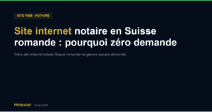 Comparatif agences marketing site internet notaire Suisse romande — Promaxis 2026